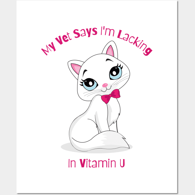 Flirty Cat, My Vet Says I'm Lacking In Vitamin U Wall Art by LetsGetInspired